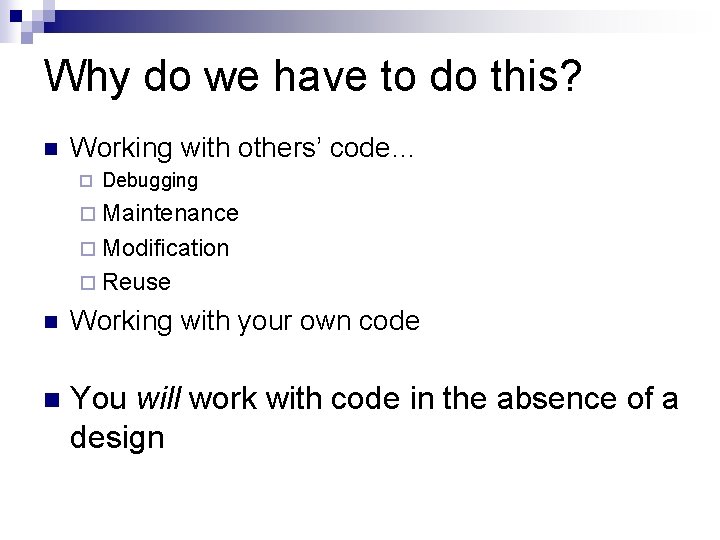 Why do we have to do this? Working with others’ code… Debugging Maintenance Modification