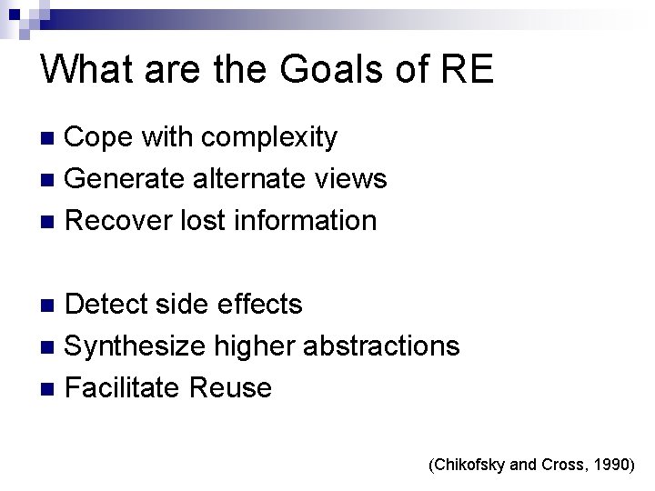 What are the Goals of RE Cope with complexity Generate alternate views Recover lost