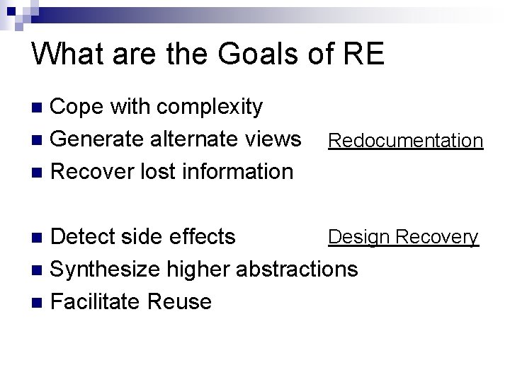 What are the Goals of RE Cope with complexity Generate alternate views Recover lost