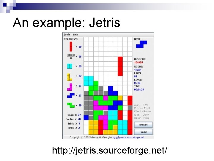 An example: Jetris http: //jetris. sourceforge. net/ 