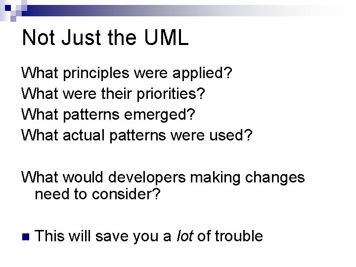 Not Just the UML What principles were applied? What were their priorities? What patterns