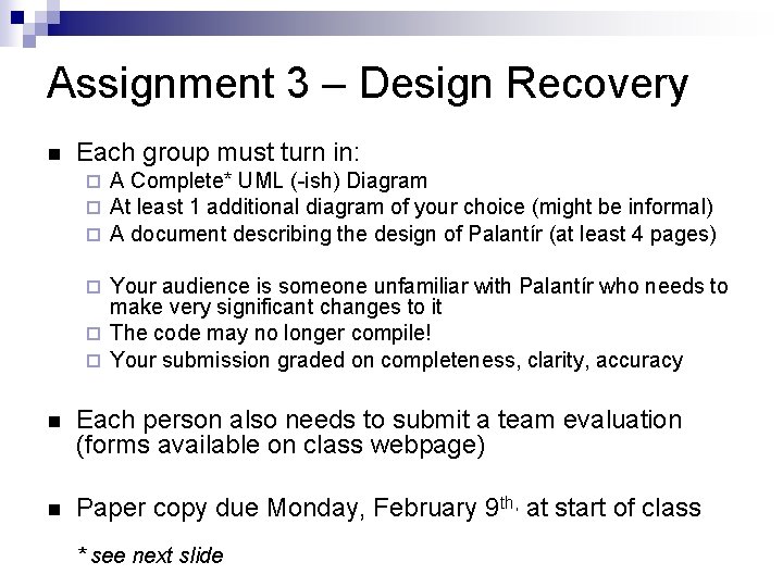 Assignment 3 – Design Recovery Each group must turn in: A Complete* UML (-ish)