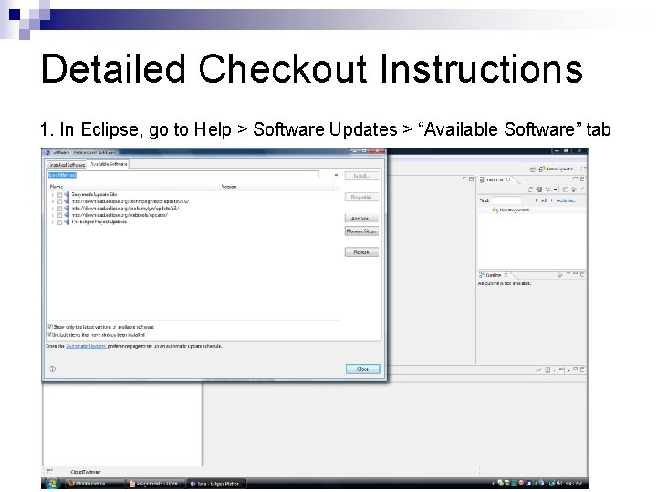 Detailed Checkout Instructions 1. In Eclipse, go to Help > Software Updates > “Available