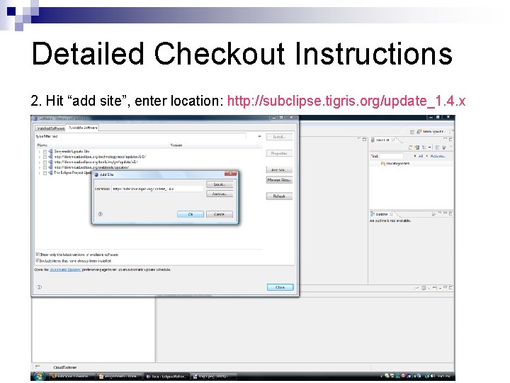 Detailed Checkout Instructions 2. Hit “add site”, enter location: http: //subclipse. tigris. org/update_1. 4.