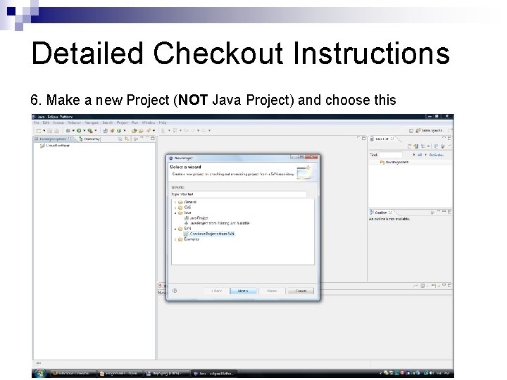 Detailed Checkout Instructions 6. Make a new Project (NOT Java Project) and choose this