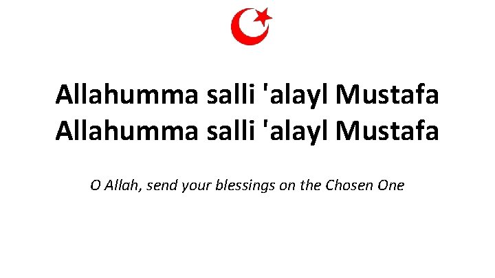 Allahumma salli 'alayl Mustafa O Allah, send your blessings on the Chosen One 