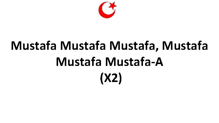 Mustafa, Mustafa-A (X 2) 