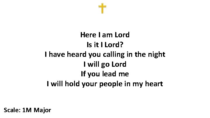 Here I am Lord Is it I Lord? I have heard you calling in