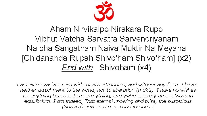 Aham Nirvikalpo Nirakara Rupo Vibhut Vatcha Sarvatra Sarvendriyanam Na cha Sangatham Naiva Muktir Na