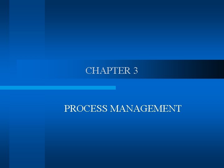 CHAPTER 3 PROCESS MANAGEMENT 