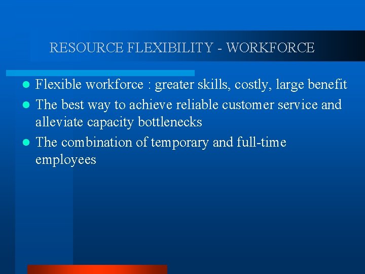 RESOURCE FLEXIBILITY - WORKFORCE Flexible workforce : greater skills, costly, large benefit l The