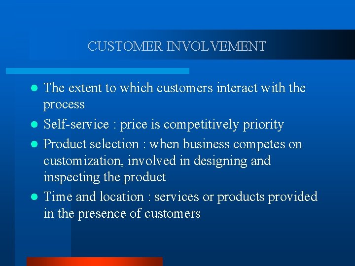 CUSTOMER INVOLVEMENT The extent to which customers interact with the process l Self-service :