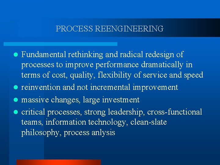 PROCESS REENGINEERING Fundamental rethinking and radical redesign of processes to improve performance dramatically in