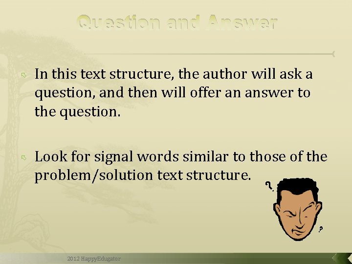 Question and Answer In this text structure, the author will ask a question, and