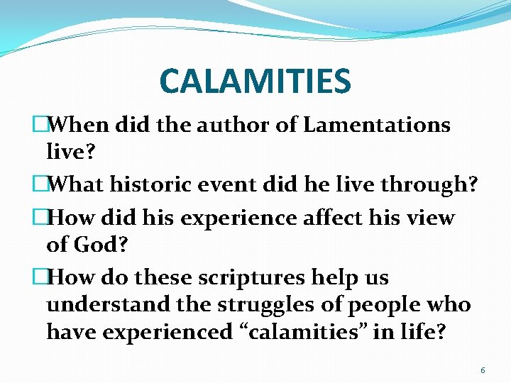 CALAMITIES �When did the author of Lamentations live? �What historic event did he live