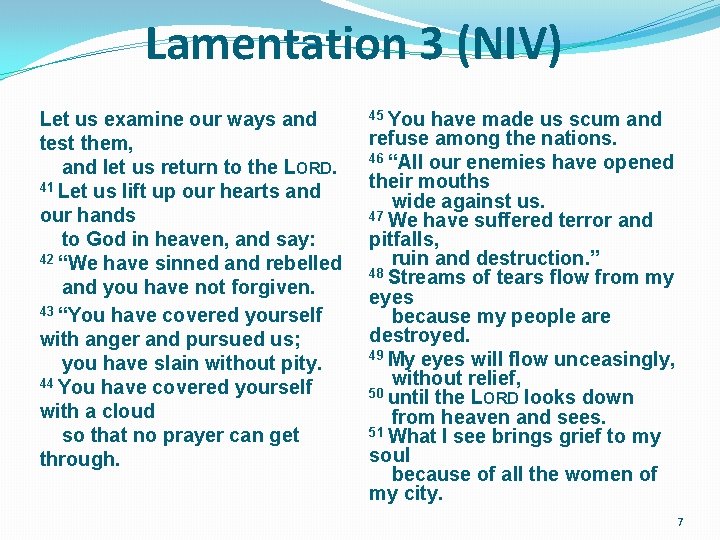 Lamentation 3 (NIV) Let us examine our ways and test them, and let us