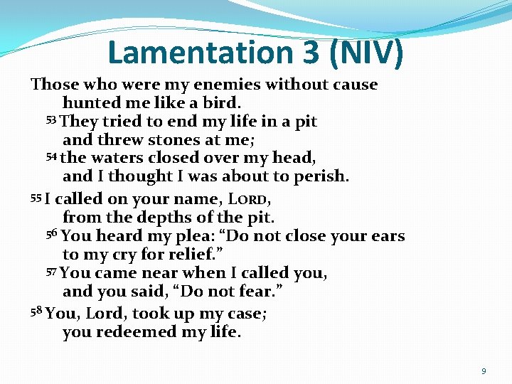 Lamentation 3 (NIV) Those who were my enemies without cause hunted me like a