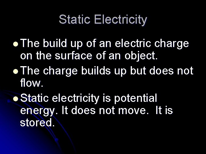 Static Electricity l The build up of an electric charge on the surface of