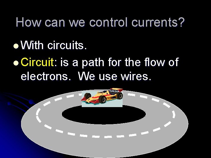 How can we control currents? l With circuits. l Circuit: is a path for