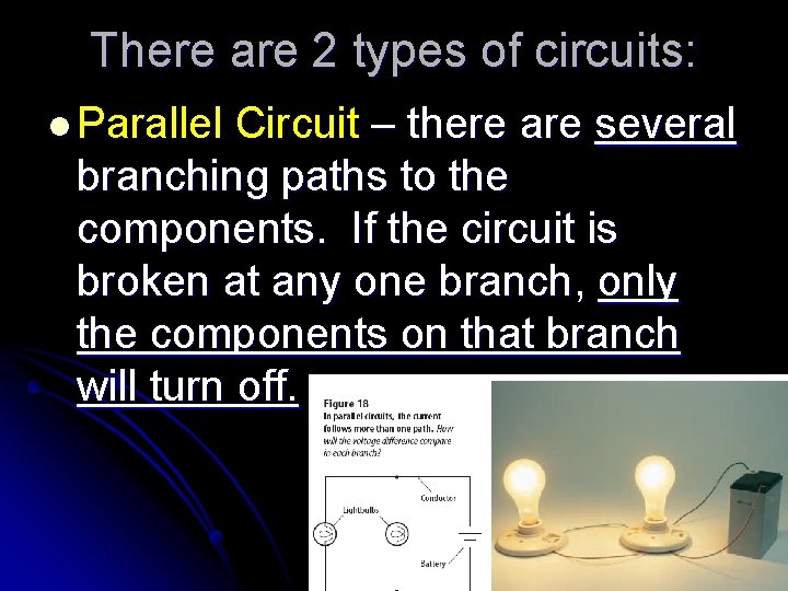 There are 2 types of circuits: l Parallel Circuit – there are several branching