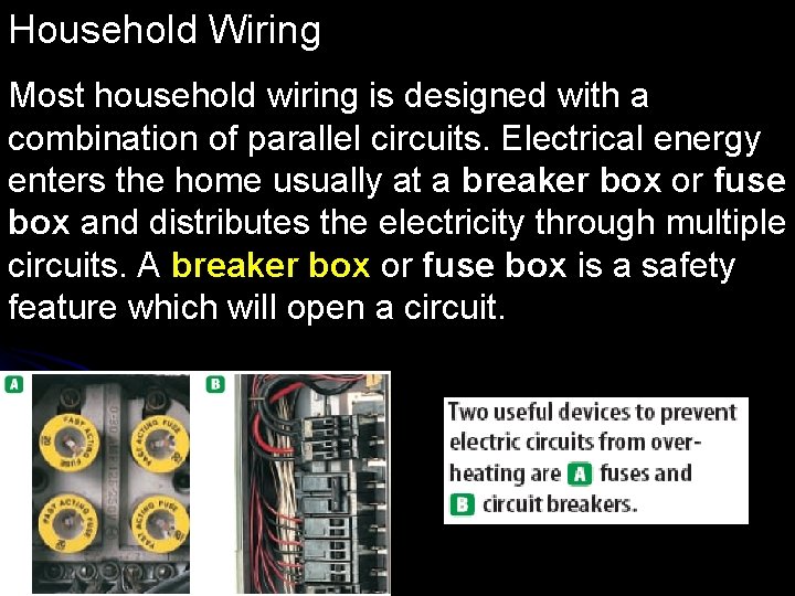 Household Wiring Most household wiring is designed with a combination of parallel circuits. Electrical