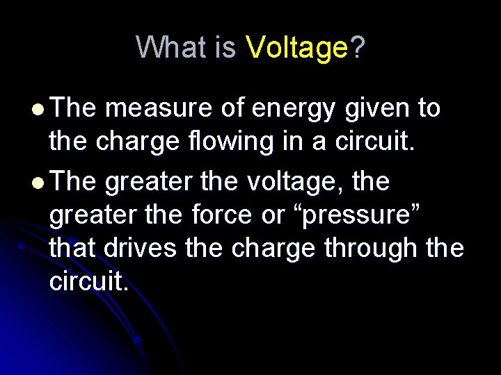 What is Voltage? l The measure of energy given to the charge flowing in