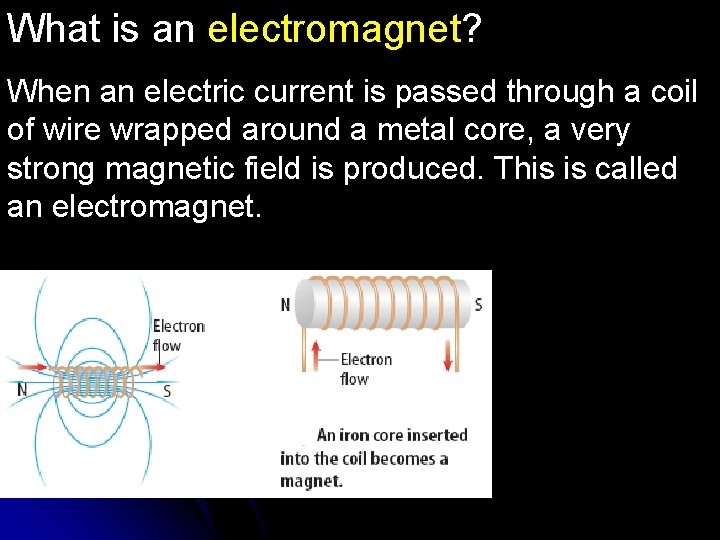 What is an electromagnet? When an electric current is passed through a coil of