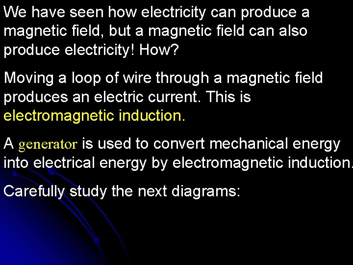 We have seen how electricity can produce a magnetic field, but a magnetic field
