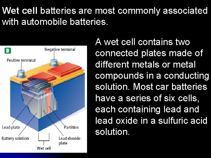 Wet cell batteries are most commonly associated with automobile batteries. A wet cell contains