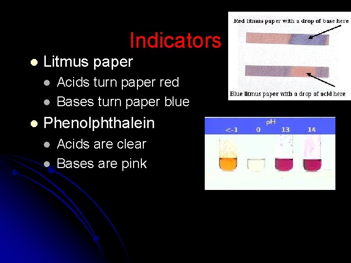 Indicators l Litmus paper l l l Acids turn paper red Bases turn paper