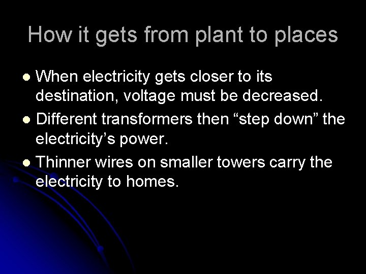 How it gets from plant to places When electricity gets closer to its destination,