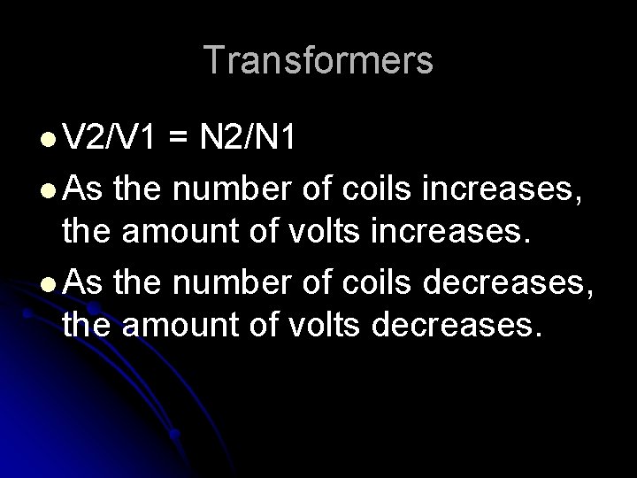 Transformers l V 2/V 1 = N 2/N 1 l As the number of