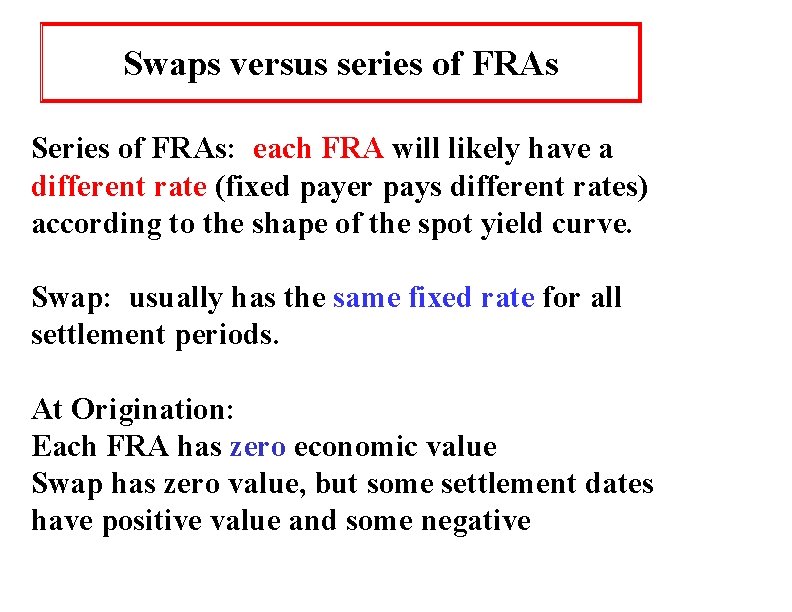 Swaps versus series of FRAs Series of FRAs: each FRA will likely have a Swaps versus series of FRAs Series of FRAs: each FRA will likely have a