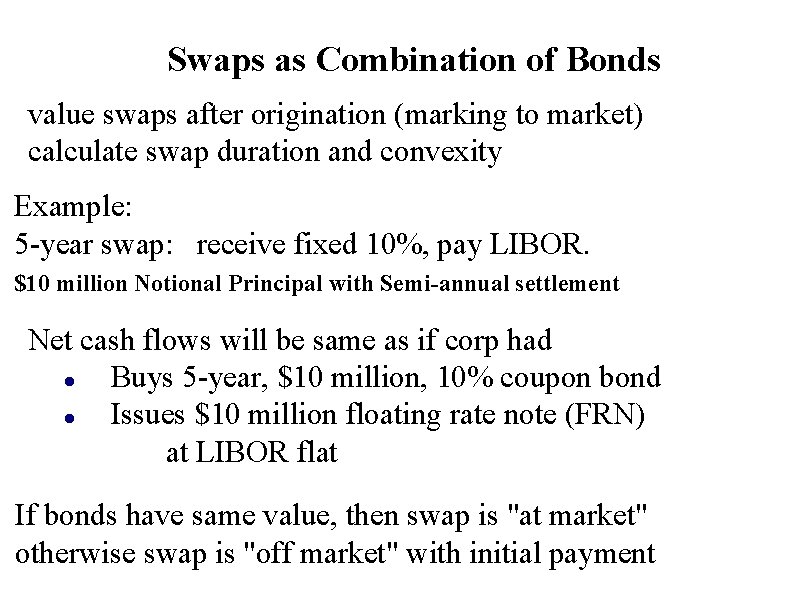 Swaps as Combination of Bonds value swaps after origination (marking to market) calculate swap Swaps as Combination of Bonds value swaps after origination (marking to market) calculate swap