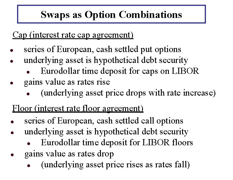 Swaps as Option Combinations Cap (interest rate cap agreement) l l l series of Swaps as Option Combinations Cap (interest rate cap agreement) l l l series of