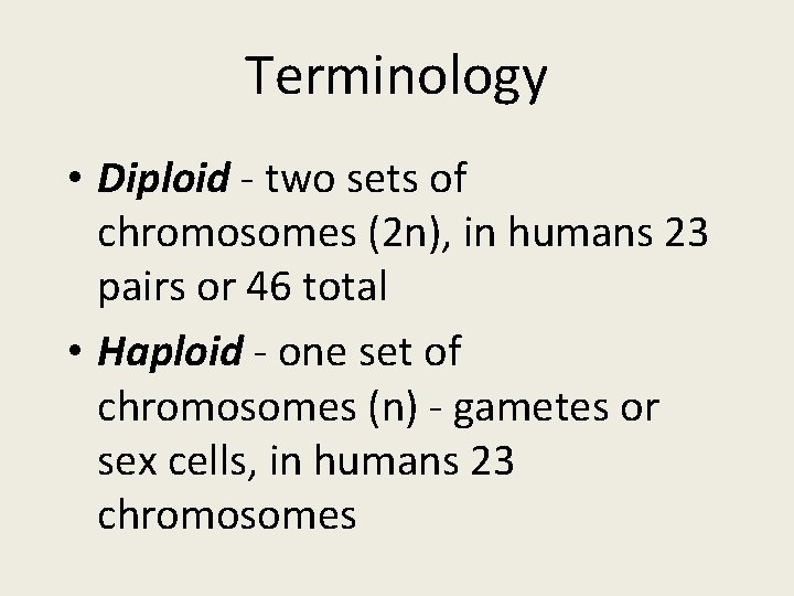 Terminology • Diploid - two sets of chromosomes (2 n), in humans 23 pairs