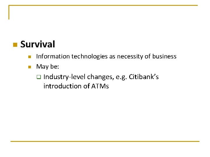 n Survival n n Information technologies as necessity of business May be: q Industry-level