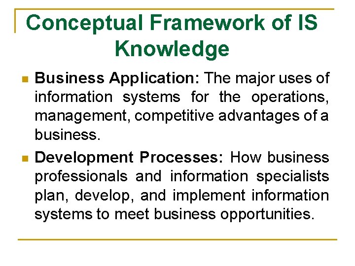 Conceptual Framework of IS Knowledge n n Business Application: The major uses of information