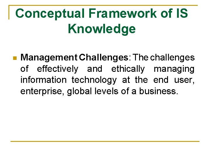 Conceptual Framework of IS Knowledge n Management Challenges: The challenges of effectively and ethically