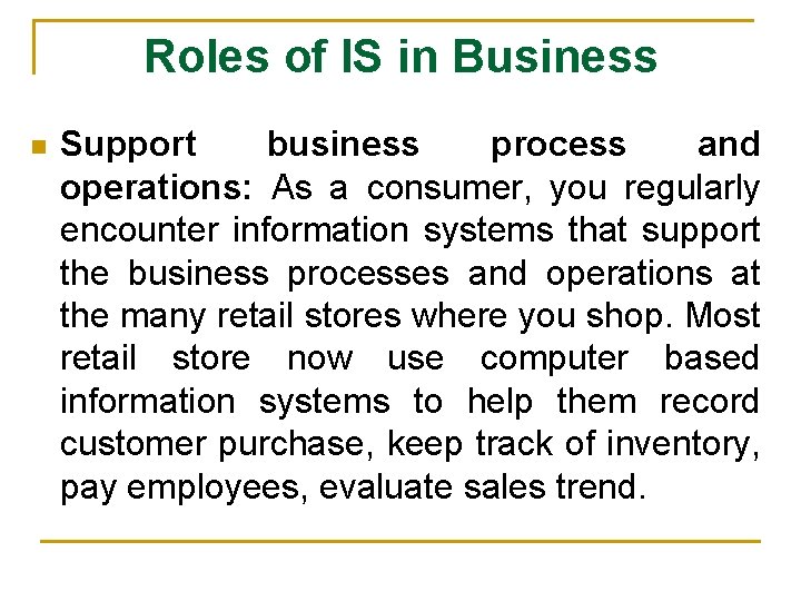 Roles of IS in Business n Support business process and operations: As a consumer,