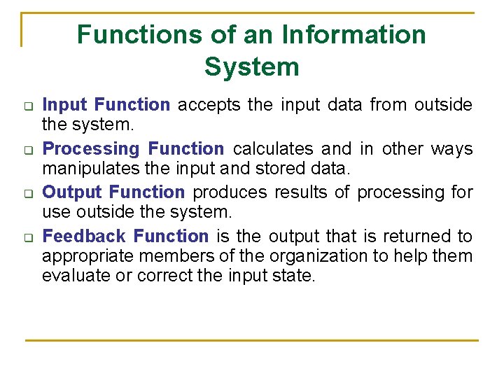 Functions of an Information System q q Input Function accepts the input data from