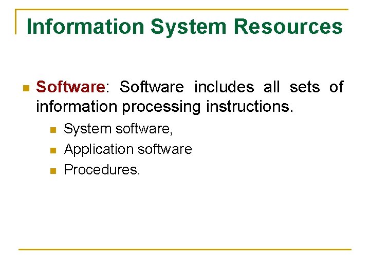 Information System Resources n Software: Software includes all sets of information processing instructions. n