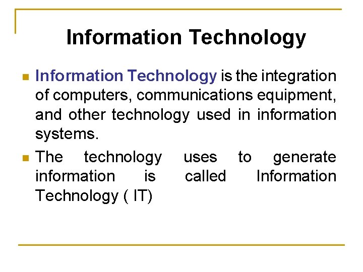 Information Technology n n Information Technology is the integration of computers, communications equipment, and