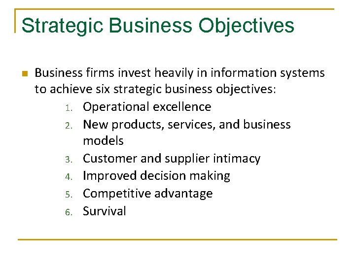 Strategic Business Objectives n Business firms invest heavily in information systems to achieve six