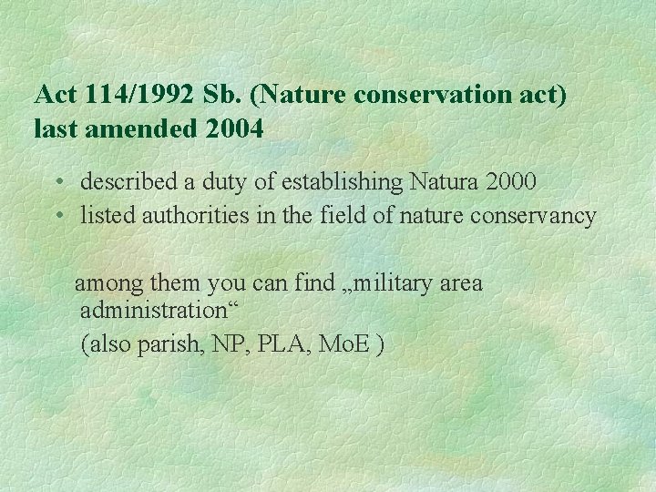 Act 114/1992 Sb. (Nature conservation act) last amended 2004 • described a duty of