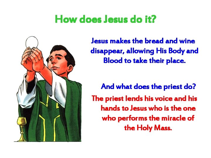 How does Jesus do it? Jesus makes the bread and wine disappear, allowing His