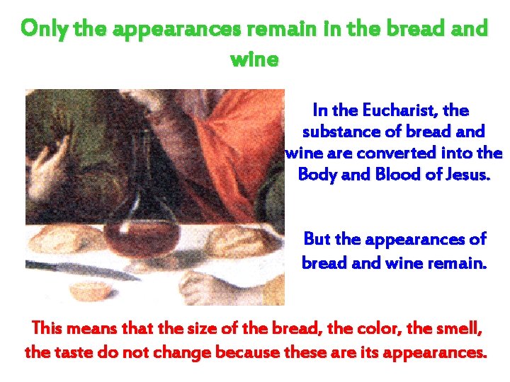 Only the appearances remain in the bread and wine In the Eucharist, the substance