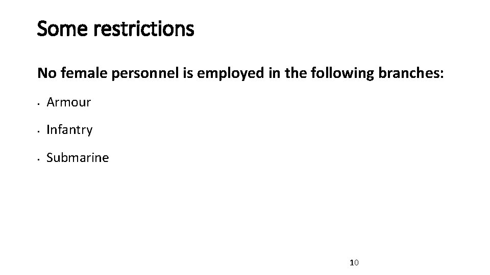 Some restrictions No female personnel is employed in the following branches: • Armour • Some restrictions No female personnel is employed in the following branches: • Armour •