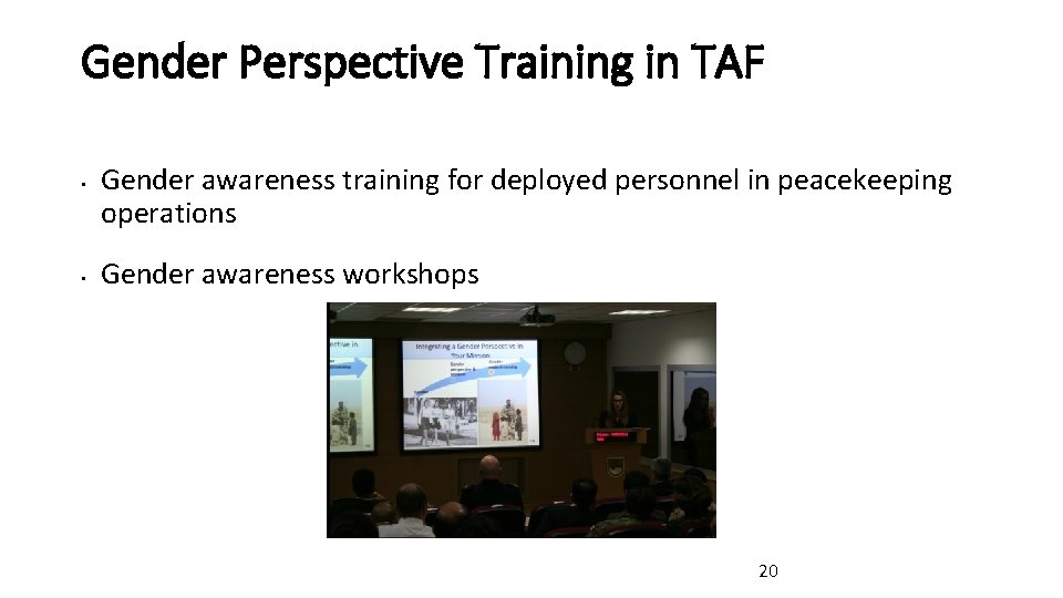 Gender Perspective Training in TAF • • Gender awareness training for deployed personnel in Gender Perspective Training in TAF • • Gender awareness training for deployed personnel in