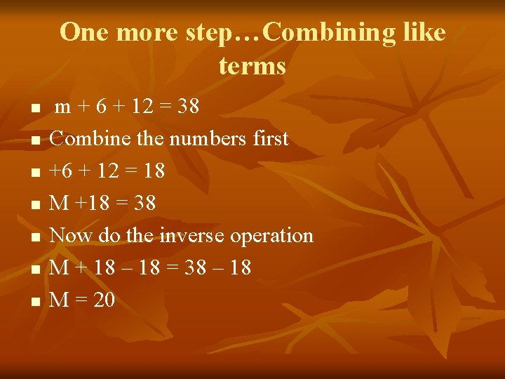One more step…Combining like terms n n n n m + 6 + 12